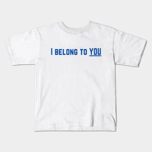 I Belong to You Romantic Valentines Moment High Levels of Intensity Intimacy Relationship Goals Love Fondness Affection Devotion Adoration Care Much Passion Human Right Slogan Man's & Woman's Kids T-Shirt